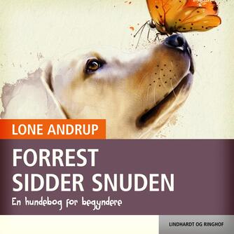 Lone Andrup: Forrest sidder snuden : en hundebog for begyndere