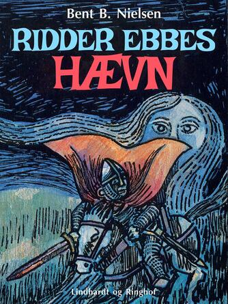 Bent B. Nielsen (f. 1949): Ridder Ebbes hævn : efter folkevisen Ebbe Skammelsøn