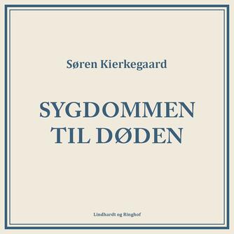 Søren Kierkegaard: Sygdommen til døden (Ved Peter Milling)