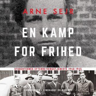 Arne Sejr: En kamp for frihed : Studenternes Efterretningstjeneste 1940-45