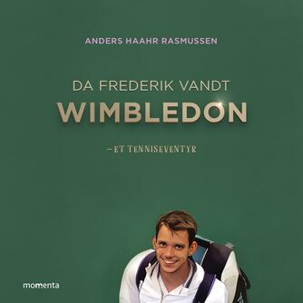 Anders Haahr Rasmussen: Da Frederik vandt Wimbledon : et tenniseventyr