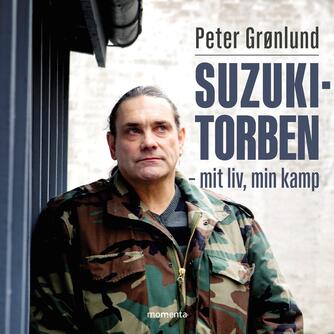 Peter Grønlund (f. 1970-04-11): Suzuki-Torben - mit liv, min kamp