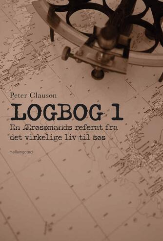 Peter Clausen (f. 1939-12-08): Logbog. 1, En Ærøsømands referat fra det virkelige liv til søs
