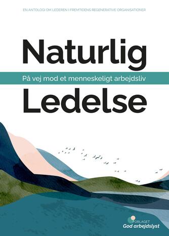 : Naturlig ledelse : på vej mod et menneskeligt arbejdsliv