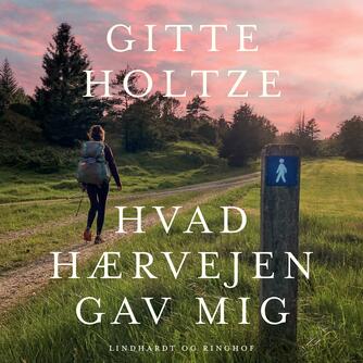 Gitte Holtze: Hvad Hærvejen gav mig