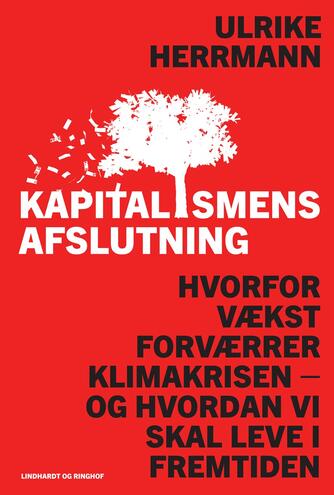 Ulrike Herrmann: Kapitalismens afslutning : hvorfor vækst forværrer klimakrisen - og hvordan vi skal leve i fremtiden