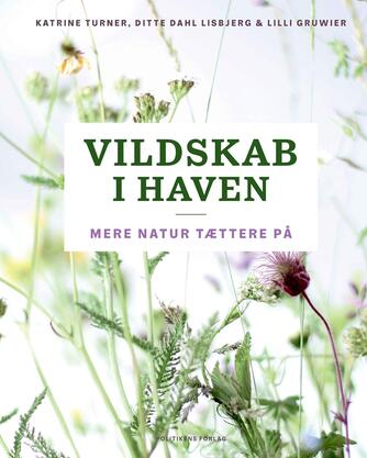 Katrine Grace Turner, Ditte Dahl Lisbjerg, Lilli Gruwier (f. 1985): Vildskab i haven : mere natur tættere på