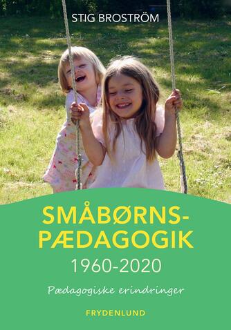 Stig Broström: Småbørnspædagogik 1960-2020 : pædagogiske erindringer