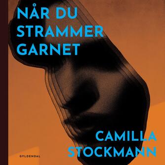 Camilla Stockmann: Når du strammer garnet : en fortælling