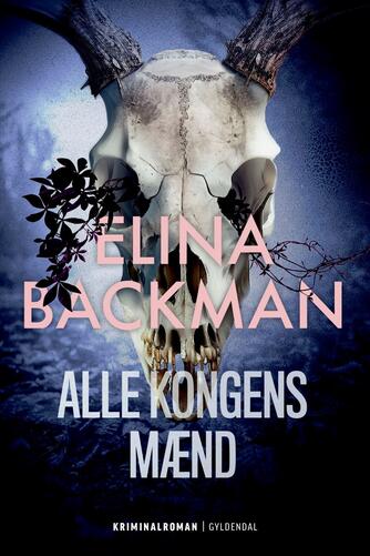 Elina Backman (f. 1983): Alle kongens mænd : kriminalroman