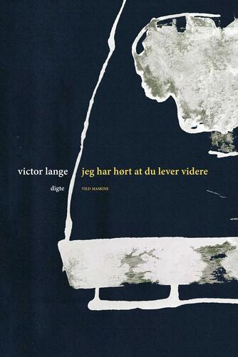 Victor Lange: Jeg har hørt at du lever videre : digte