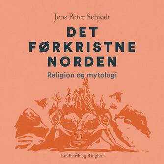 : Det førkristne Norden : religion og mytologi