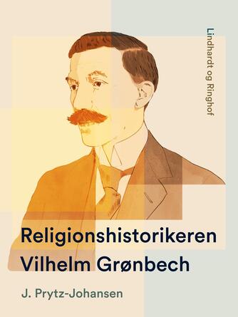 J. Prytz Johansen: Religionshistorikeren Vilhelm Grønbech