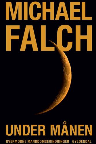 Michael Falch: Under månen : overmodne manddomserindringer