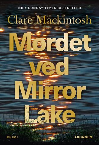 Clare Mackintosh: Mordet ved Mirror Lake : krimi