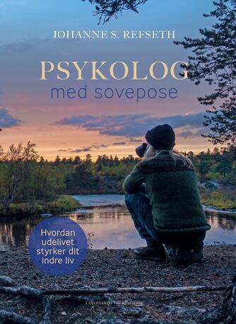 Johanne S. Refseth (f. 1984): Psykolog med sovepose : hvordan udelivet styrker dit indre liv