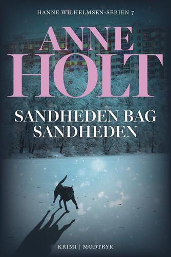 Anne Holt (f. 1958-11-16): Sandheden bag sandheden : en Hanne Wilhelmsen-roman