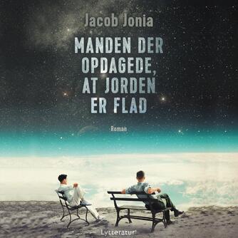 Jacob Jonia: Manden der opdagede, at jorden er flad : roman