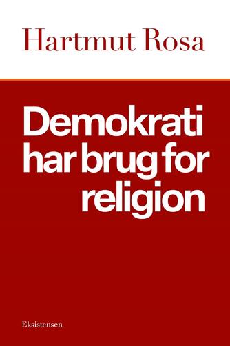 Hartmut Rosa: Demokrati har brug for religion