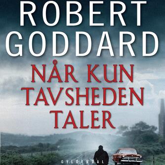 Robert Goddard: Når kun tavsheden taler : kriminalroman