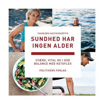 Thorbjörg Hafsteinsdottir: Sundhed har ingen alder : stærk, vital og i god balance med ketoflex