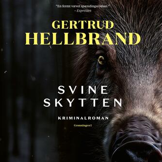 Gertrud Hellbrand: Svineskytten : kriminalroman