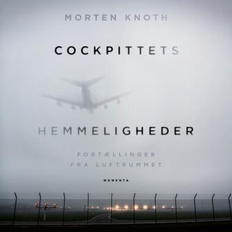 Morten Knoth (f. 1976): Cockpittets hemmeligheder : fortællinger fra luftrummet