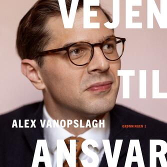 Alex Vanopslagh (f. 1991): Vejen til ansvar