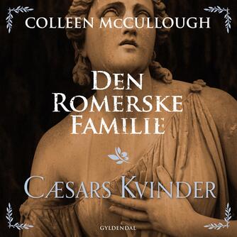 Colleen McCullough: Den romerske familie. 4. bind, Cæsars kvinder