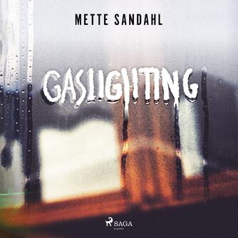 Mette Sandahl (f. 1980): Gaslighting