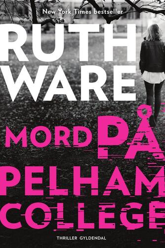 Ruth Ware (f. 1977): Mord på Pelham College : thriller