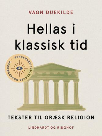 Vagn Duekilde: Hellas i klassisk tid : tekster til græsk religion