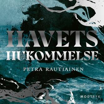 Petra Rautiainen (f. 1988): Havets hukommelse