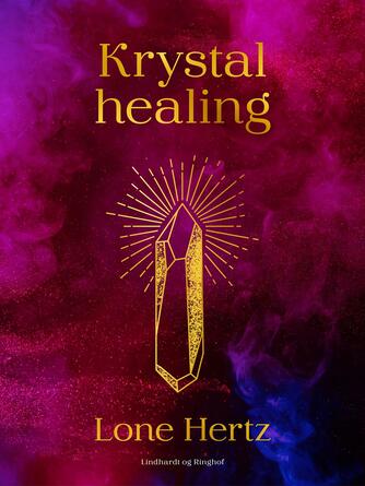 Lone Hertz (f. 1961): Krystalhealing : om healing, clairvoyance og krystaller