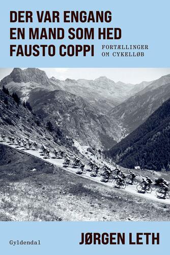 Jørgen Leth: Der var engang en mand som hed Fausto Coppi : fortællinger om cykelløb