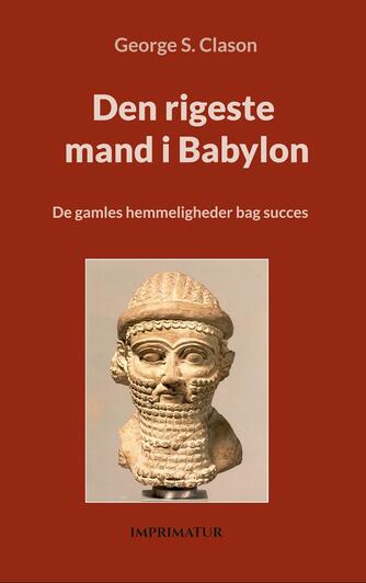 George S. Clason: Den rigeste mand i Babylon : de gamles hemmeligheder bag succes (Ved Peter Eliot Juhl)