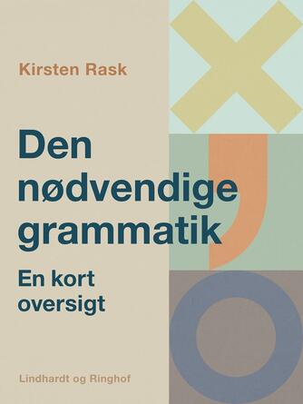 Kirsten Rask (f. 1951): Den nødvendige grammatik : en kort oversigt