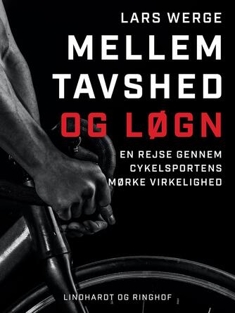 Lars Werge: Mellem tavshed og løgn : en rejse gennem cykelsportens mørke virkelighed