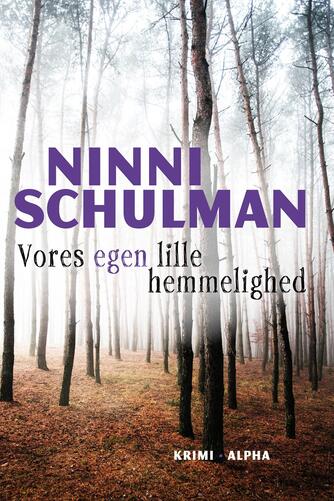 Ninni Schulman: Vores egen lille hemmelighed : kriminalroman