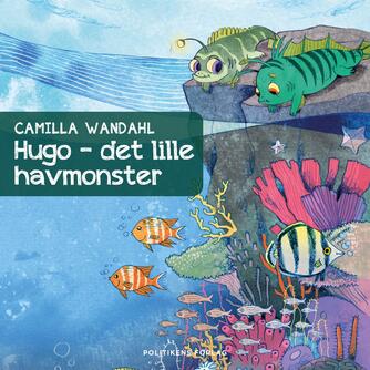 Camilla Wandahl: Hugo - det lille havmonster