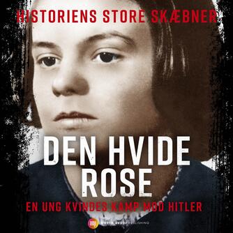 Oskar Bundgaard: Den hvide rose : en ung kvindes kamp mod Hitler