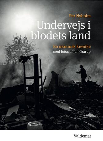 Per Nyholm: Undervejs i blodets land : en ukrainsk krønike