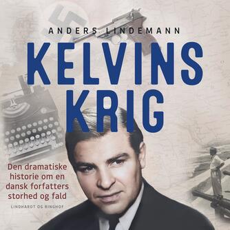 Anders Lindemann (f. 1983): Kelvins krig : den dramatiske historie om en dansk forfatters storhed og fald