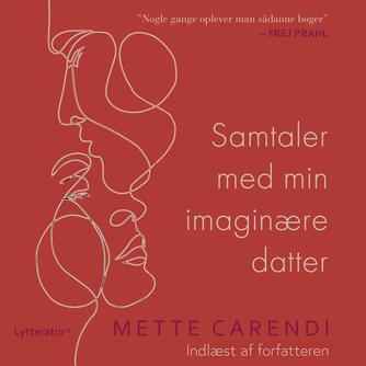 Mette Carendi: Samtaler med min imaginære datter
