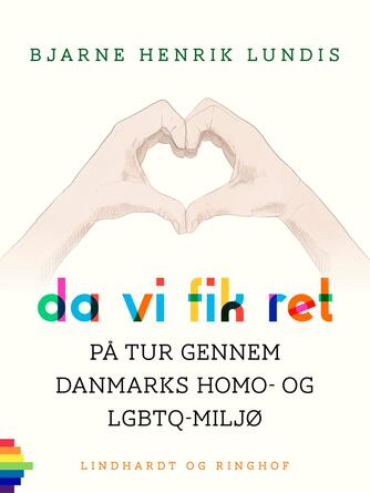 Bjarne Henrik Lundis: Da vi fik ret : på tur gennem Danmarks homo- og LGBTQ-miljø