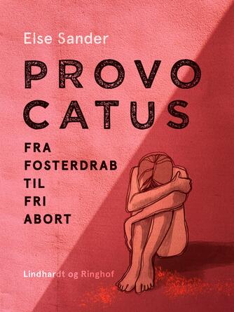 Else Sander: Provocatus : fra fosterdrab til fri abort