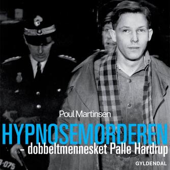 Poul Martinsen (f. 1934-03-03): Hypnosemorderen - dobbeltmennesket Palle Hardrup