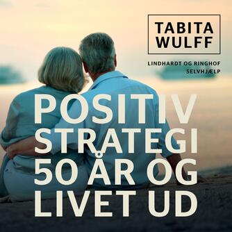 Tabita Wulff: Positiv strategi : 50 år og livet ud