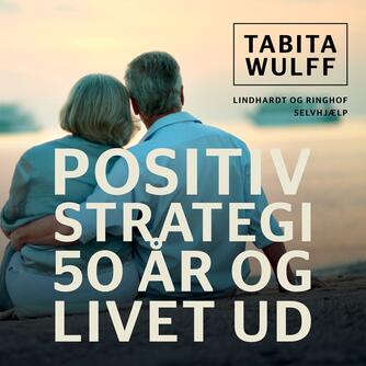 Tabita Wulff: Positiv strategi : 50 år og livet ud