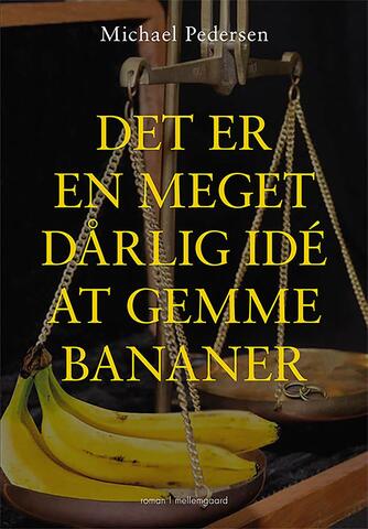 Michael Pedersen (f. 1974): Det er en meget dårlig idé at gemme bananer